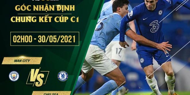 C1 Man City vs Chelsea lúc 02h00