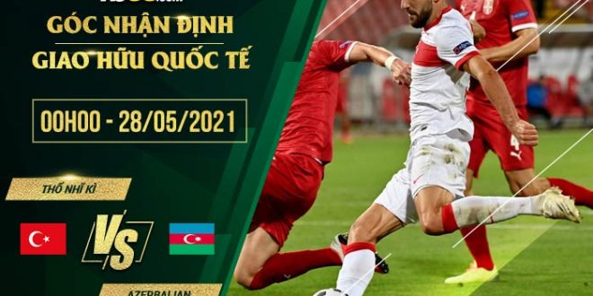 Soi kèo Thổ Nhĩ Kỳ vs Azerbaijan