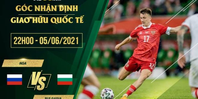 Nga vs Bulgaria 22h00