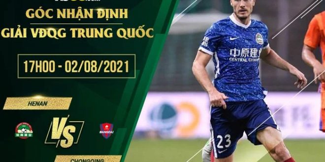 Nhận định kèo Henan vs Chongqing Liangjiang