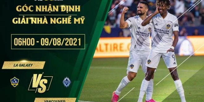 Nhận định kèo LA Galaxy vs Vancouver Whitecaps