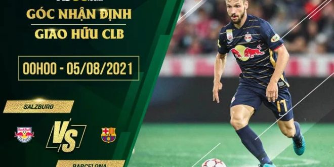 Nhận định kèo Salzburg vs Barcelona