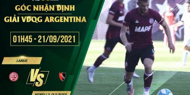 Kèo thơm Lanus vs Newells Old BoysKèo thơm Lanus vs Newells Old Boys