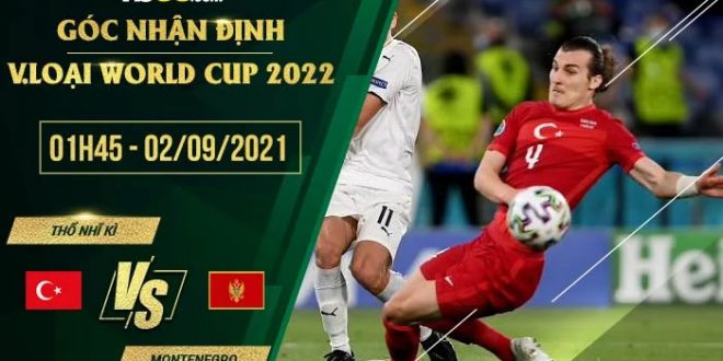 Soi kèo hot Thổ Nhĩ Kỳ vs Montenegro