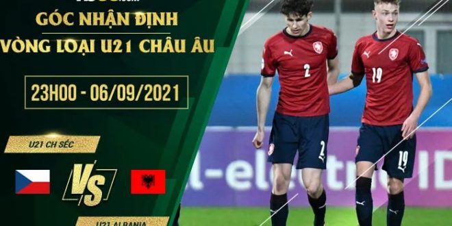 Kèo thơm U21 CH Séc vs U21 Albania