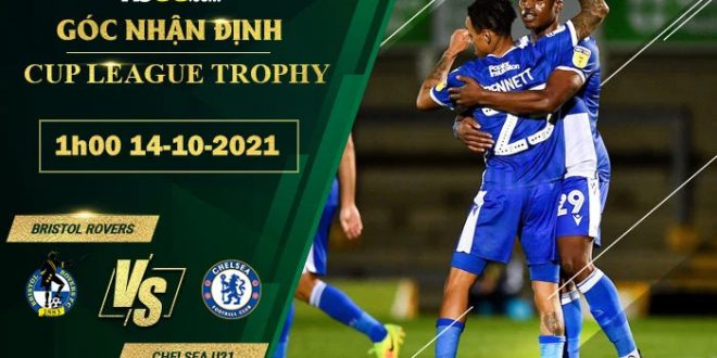 Kèo hot Bristol Rovers vs Chelsea U21