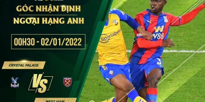Nhận định kèo hôm nay Crystal Palace vs West Ham
