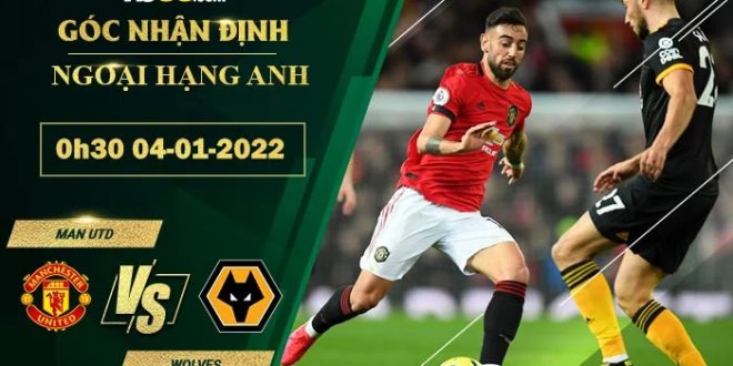Nhận định kèo Man Utd vs Wolves