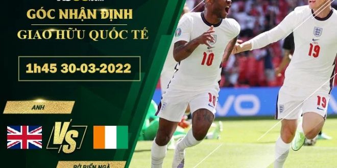 Kèo hôm nay Anh vs Bờ Biển Ngà