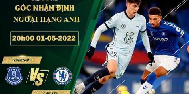Kèo thơm Everton vs Chelsea