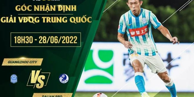 Kèo hot Guangzhou City vs Dalian Pro