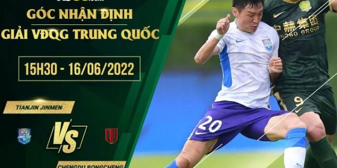 Soi kèo nhận định Tianjin Jinmen vs Chengdu Rongcheng