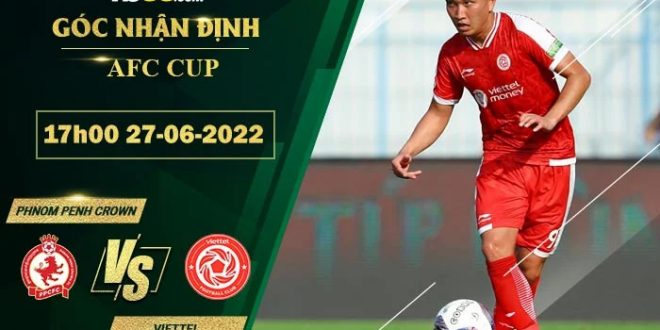 Soi kèo Phnom Penh Crown vs Viettel
