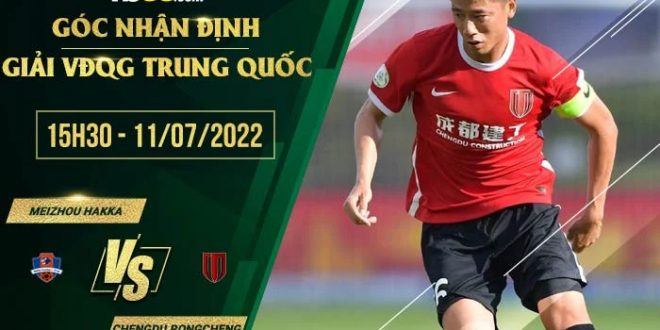 Tỷ lệ kèo Meizhou Hakka vs Chengdu Rongcheng