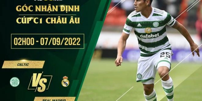 Soi kèo nhận định Celtic vs Real Madrid