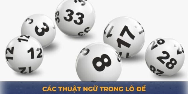 Các Thuật Ngữ Trong Lô Đề Cực Chi Tiết Cho Cược Thủ