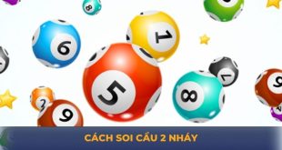 Cách Soi Cầu 2 Nháy - Phương Pháp Bất Bại Khi Chơi Lô Đề