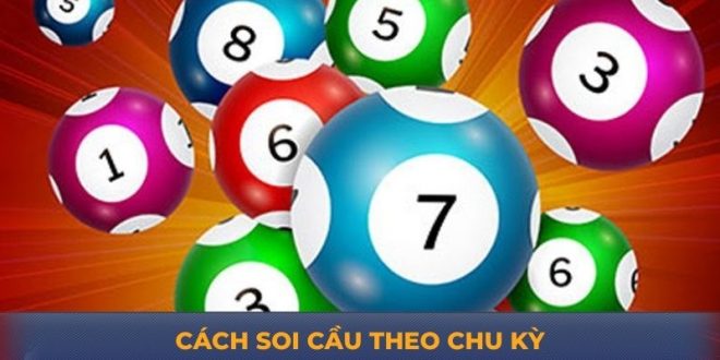 Cách Soi Cầu Theo Chu Kỳ – Cách Chuẩn Xác Cho Anh Em
