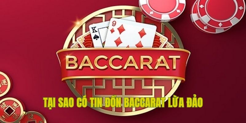 Tin đồn baccarat lừa đảo từ đâu