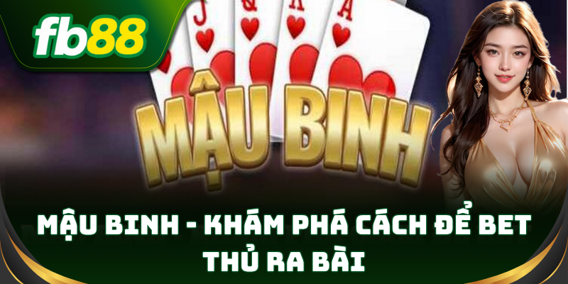 Mậu Binh – So trí chiến thuật với từng quân bài
