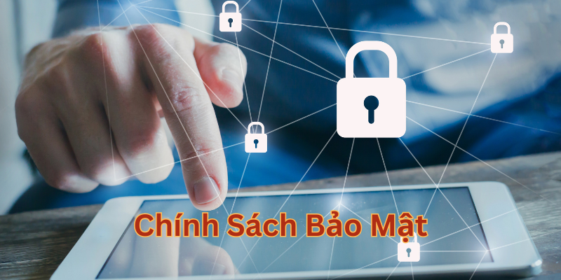 Chính Sách Bảo Mật có gì đặc biệt