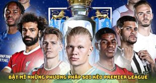 Bật Mí Những Phương Pháp Soi Kèo Bóng Đá Anh 