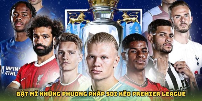 Bật Mí Những Phương Pháp Soi Kèo Bóng Đá Anh 