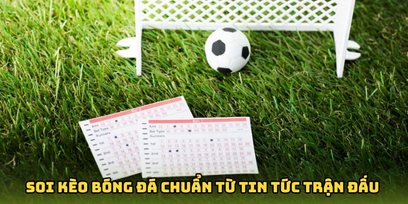 Bí quyết soi kèo bóng đá chuẩn từ tin tức trận đấu