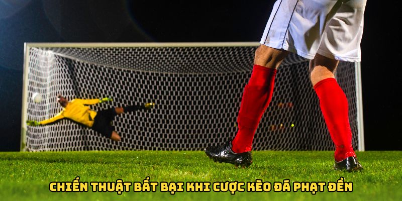 Chiến thuật bất bại khi cược kèo đá phạt đền