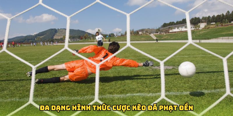Đa dạng hình thức cược kèo đá phạt đền