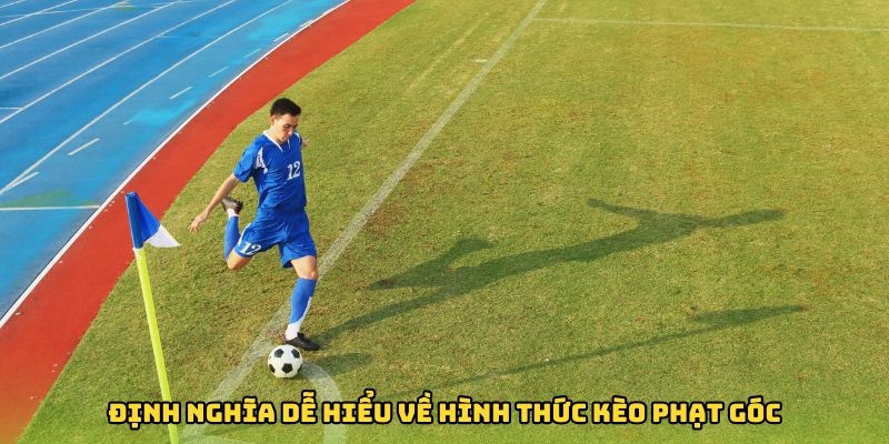 Định nghĩa dễ hiểu về hình thức kèo phạt góc