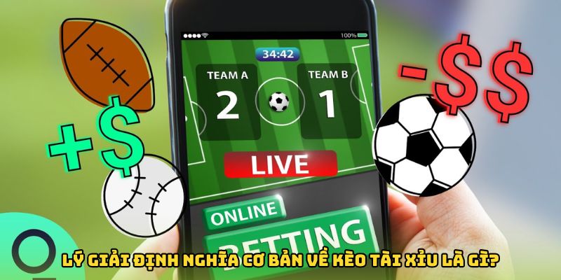 Lý giải định nghĩa cơ bản về kèo tài xỉu là gì