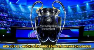 Kèo Cúp C1 - Hướng Dẫn Cược Bóng Đá Champion League