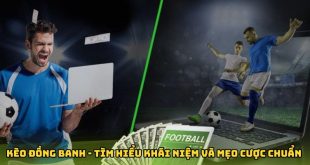 Kèo Đồng Banh - Tìm Hiểu Khái Niệm Và Mẹo Cá Cược Chuẩn Xác