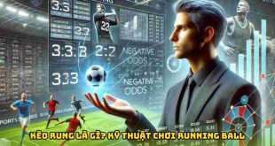 Kèo Rung Là Gì? Kỹ Thuật Chơi Running Ball FB88 Chi Tiết
