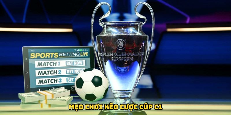 Mẹo chơi kèo cược cúp C1