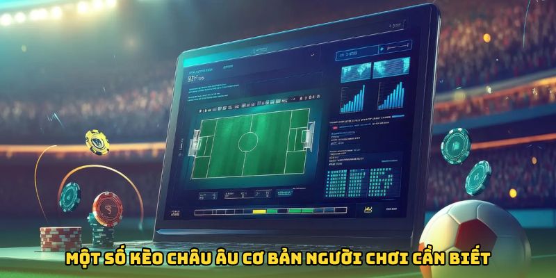 Một số kèo châu Âu cơ bản người chơi cần biết 