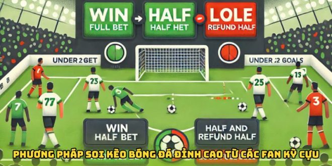 Phương Pháp Soi Kèo Bóng Đá Đỉnh Cao Từ Các Fan Kỳ Cựu