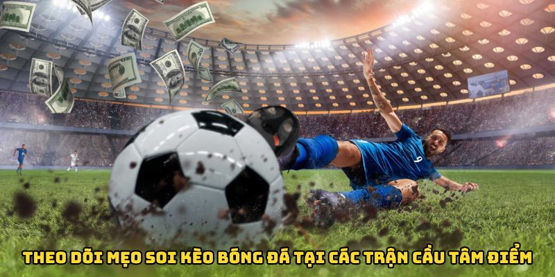 Theo dõi mẹo soi kèo bóng đá từ FB88 tại các trận cầu tâm điểm