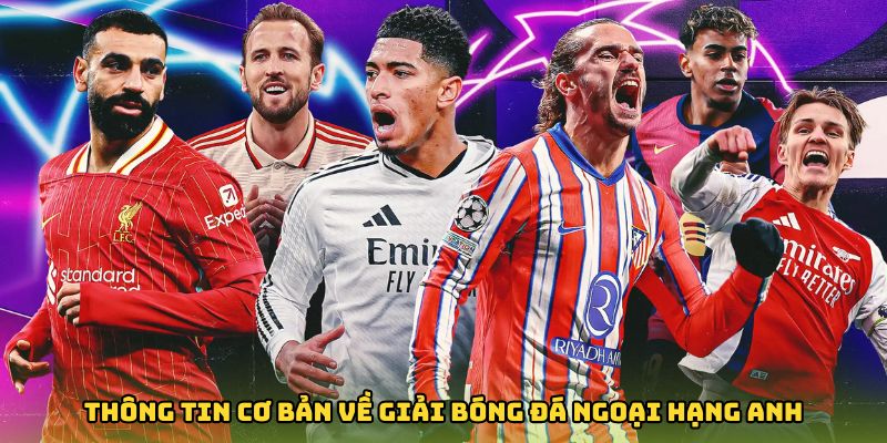 Thông tin cơ bản về giải bóng đá ngoại hạng Anh