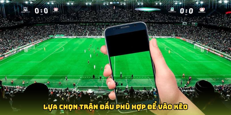 Lựa chọn trận đấu phù hợp