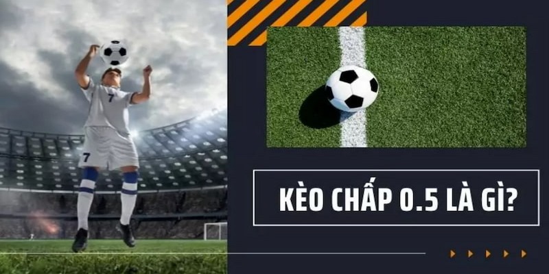 Thông tin về kèo chấp 0.5 là gì?
