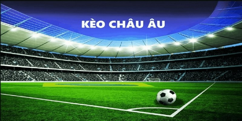 Top 5 kinh nghiệm đánh kèo châu Âu hiệu quả cao