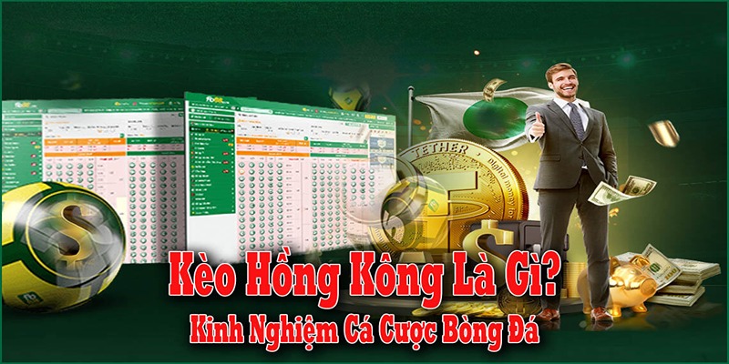 Giải thích khái niệm kèo Hồng Kông là gì?
