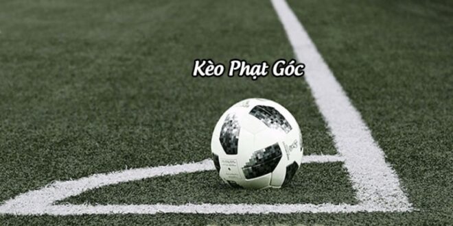 Kèo Phạt Góc Là Gì? Các Kiểu Cược Phạt Góc Dễ Chơi Nhất