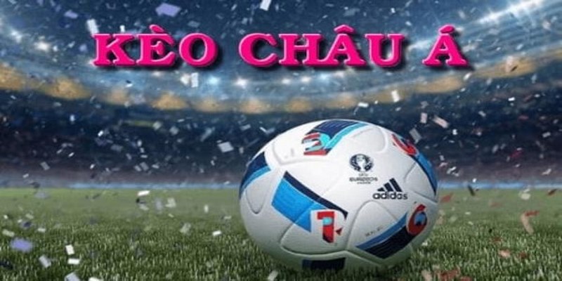 Kèo Châu Á hấp dẫn