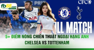 5+ Điểm Nóng Chiến Thuật Ngoại Hạng Anh Chelsea Vs Tottenham
