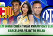8 Điểm Nóng Chiến Thuật Champions League Barcelona Vs Inter Milan