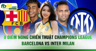 8 Điểm Nóng Chiến Thuật Champions League Barcelona Vs Inter Milan
