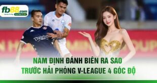 Nam Định Đánh Biên Ra Sao Trước Hải Phòng V-League 4 Góc Độ